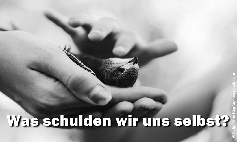 Was schulden wir uns selbst? Was schulden wir uns selbst?