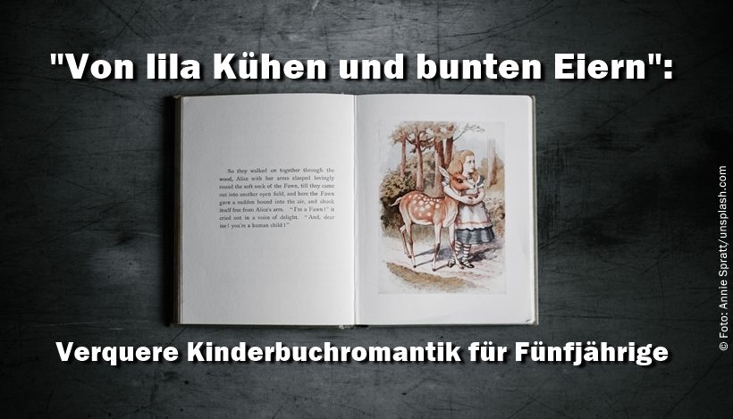Von lila Kühen und bunten Eiern – Verquere Kinderbuchromantik für Fünfjährige Von lila Kühen und bunten Eiern – Verquere Kinderbuchromantik für Fünfjährige