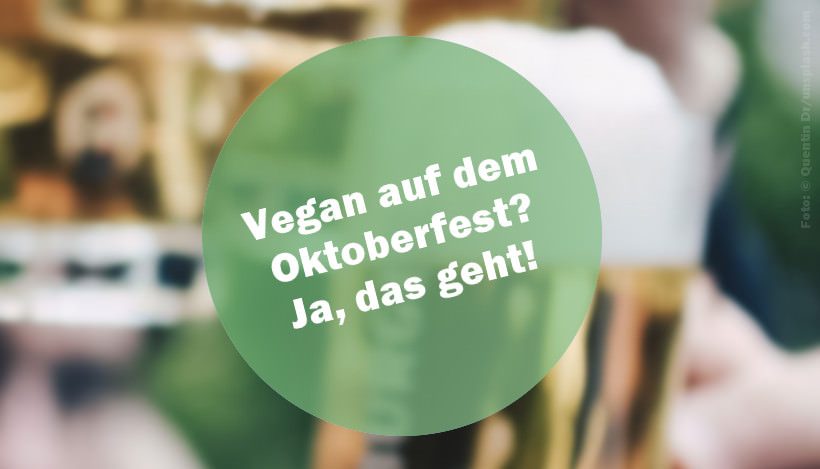 Oktoberfest – Boarisch feiern geht auch vegan! Oktoberfest – Boarisch feiern geht auch vegan!
