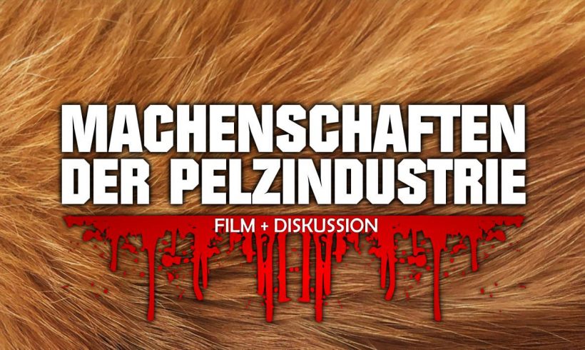 Machenschaften der Pelzindustrie – Filmabend Machenschaften der Pelzindustrie – Filmabend