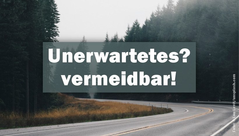 Unerwartetes? – Vermeidbares! Unerwartetes? – Vermeidbares!